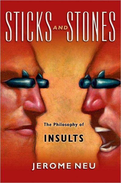 Cover for Neu, Jerome (Professor of Philosophy, Professor of Philosophy, University of California, Santa Cruz) · Sticks and Stones: The Philosophy of Insults (Gebundenes Buch) (2007)