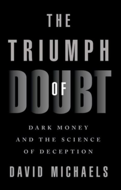 Cover for David Michaels · The Triumph of Doubt: Dark Money and the Science of Deception (Paperback Book) (2023)