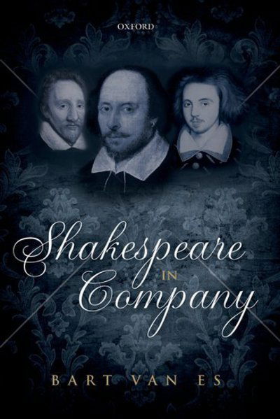 Cover for Van Es, Bart (Fellow and University Lecturer, Fellow and University Lecturer, St Catherine's College, University of Oxford) · Shakespeare in Company (Hardcover Book) (2013)