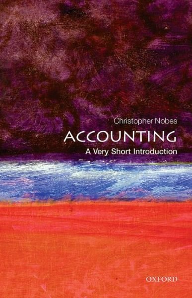 Cover for Nobes, Christopher (Professor of Accounting at Royal Holloway (University of London) and at the University of Sydney) · Accounting: A Very Short Introduction - Very Short Introductions (Paperback Book) (2014)