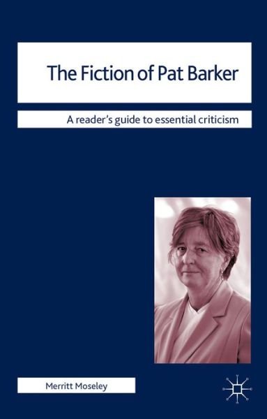 Cover for Merritt Moseley · The Fiction of Pat Barker - Readers' Guides to Essential Criticism (Pocketbok) (2014)