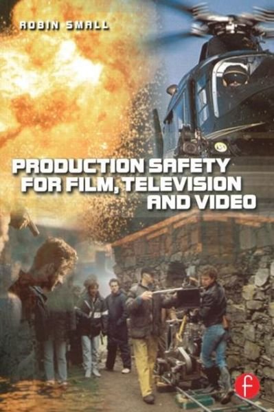 Cover for Small, Robin (Senior Lecturer in Television, Media Department, University of Huddersfield. Runs production safety courses for the Independent TV Training Association.) · Production Safety for Film, Television and Video (Paperback Book) (2000)