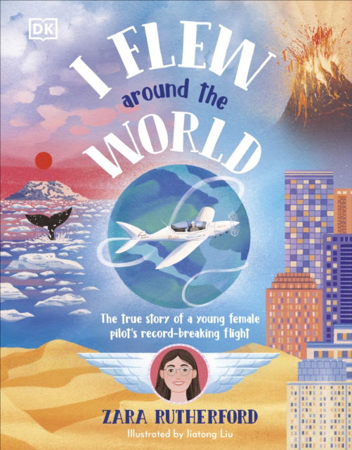 I Flew Around the World: The True Story of a Young Female Pilot's Record-Breaking Flight - Zara Rutherford - Bücher - Dorling Kindersley Ltd - 9780241662311 - 7. November 2024