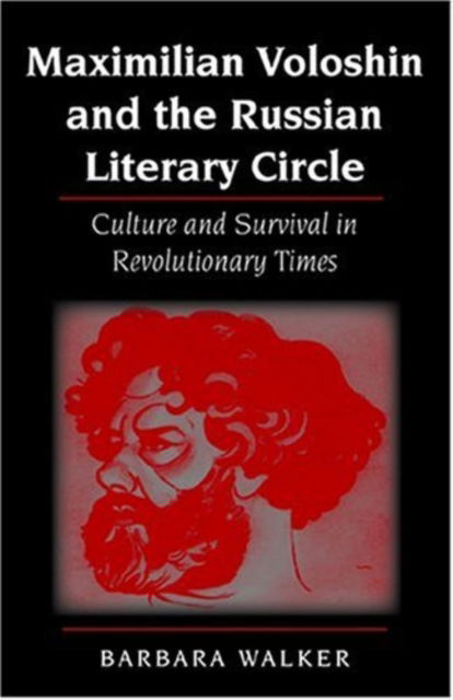 Cover for Barbara Walker · Maximilian Voloshin and the Russian Literary Circle: Culture and Survival in Revolutionary Times (Hardcover Book) (2004)