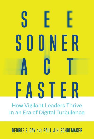 Cover for Day, George S. (Geoffrey T. Boisi Professor Emeritus, University of Pennsylvania) · See Sooner, Act Faster: How Vigilant Leaders Thrive in an Era of Digital Turbulence - Management on the Cutting Edge (Hardcover Book) (2019)