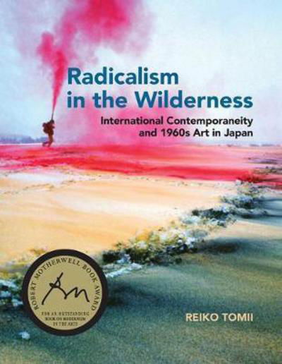 Cover for Tomii, Reiko (Independent Scholar) · Radicalism in the Wilderness: International Contemporaneity and 1960s Art in Japan - Radicalism in the Wilderness (Paperback Bog) (2018)