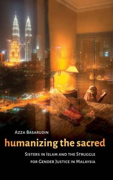 Cover for Azza Basarudin · Humanizing the Sacred: Sisters in Islam and the Struggle for Gender Justice in Malaysia - Decolonizing Feminisms (Gebundenes Buch) (2015)
