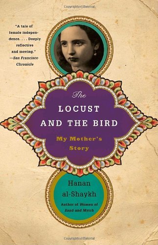 Cover for Hanan Al-shaykh · The Locust and the Bird: My Mother's Story (Pocketbok) (2010)