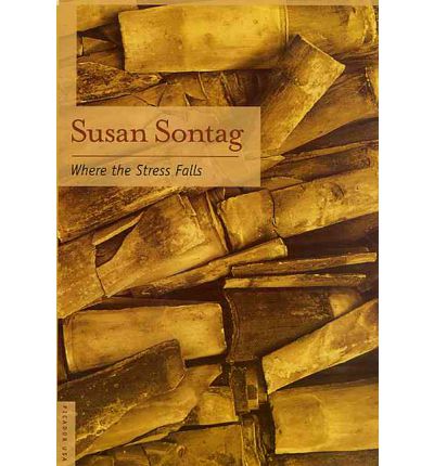 Where the Stress Falls: Essays - Susan Sontag - Böcker - Picador - 9780312421311 - 9 november 2002