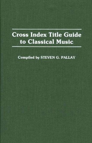 Cover for Steve Pallay · Cross Index Title Guide to Classical Music - Music Reference Collection (Hardcover Book) (1987)