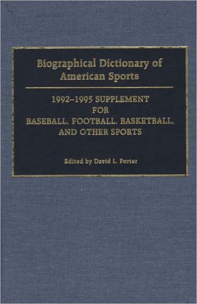 Cover for David L. Porter · Biographical Dictionary of American Sports: 1992-1995 Supplement for Baseball, Football, Basketball, and Other Sports (Hardcover Book) (1995)