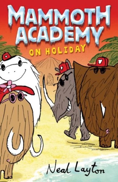 Cover for Neal Layton · Mammoth Academy: Mammoth Academy On Holiday - Mammoth Academy (Paperback Bog) (2008)
