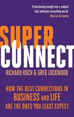 Superconnect: How the Best Connections in Business and Life Are the Ones You Least Expect - Richard Koch - Books - Little, Brown Book Group - 9780349122311 - October 6, 2011