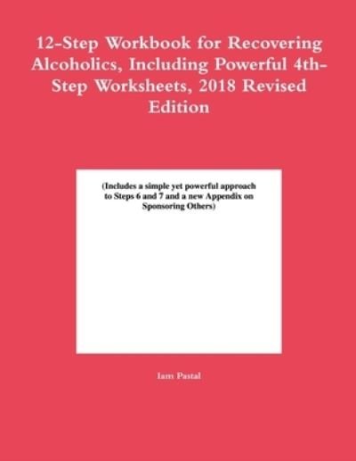 Cover for Iam Pastal · 12-Step Workbook for Recovering Alcoholics, Including Powerful 4th-Step Worksheets, 2018 Revised Edition (Taschenbuch) (2019)