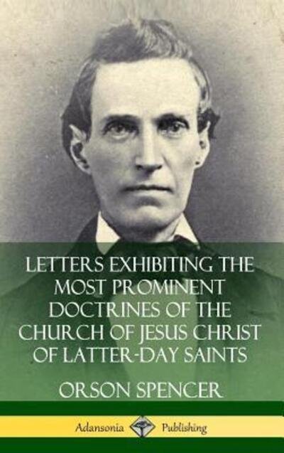Cover for Orson Spencer · Letters Exhibiting the Most Prominent Doctrines of the Church of Jesus Christ of Latter-Day Saints (Hardcover Book) (2019)