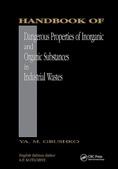 Handbook of Dangerous Properties of Inorganic And Organic Substances in Industrial Wastes - Ya. M. Grushko - Books - Taylor & Francis Ltd - 9780367450311 - September 11, 2020
