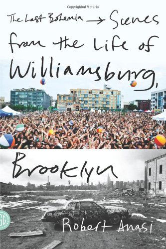 Cover for Robert Anasi · The Last Bohemia: Scenes from the Life of Williamsburg, Brooklyn (Paperback Book) (2012)