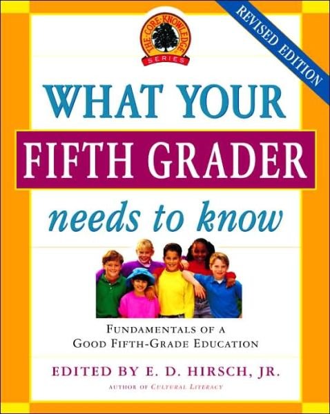 Cover for Hirsch, E D, Jr. · What Your Fifth Grader Needs to Know: Fundamentals of a Good Fifth-grade Education (Revised) (Paperback Book) (2006)