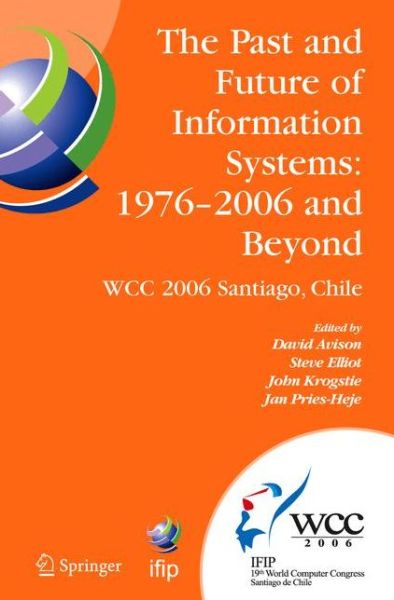 Cover for David Avison · The Past and Future of Information Systems, 1976 -2006 and Beyond: Ifip 19th World Computer Congress, Tc-8 Information System Stream, August 21-23, 2006, Santiago, Chile - Ifip Advances in Information and Communication Technology (Hardcover Book) (2006)