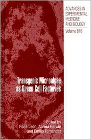Cover for Transgenic Microalgae as Green Cell Factories - Advances in Experimental Medicine and Biology (Hardcover Book) [2007 edition] (2007)