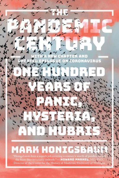 Cover for Mark Honigsbaum · The Pandemic Century - One Hundred Years of Panic, Hysteria, and Hubris With a New Chapter and Updated Epilogue on Coronavirus (Taschenbuch) (2020)