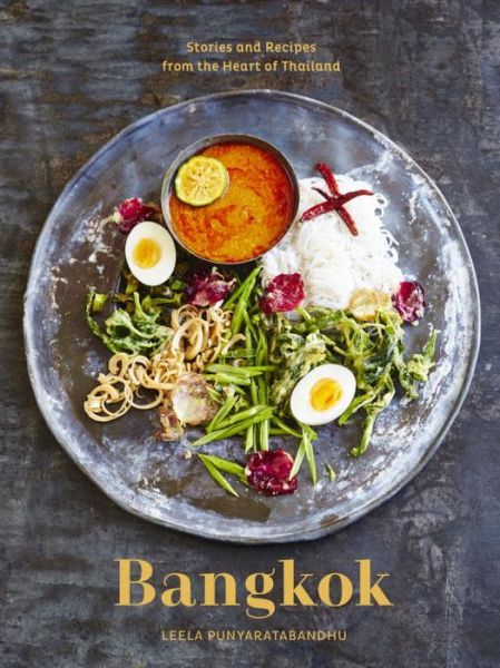 Cover for Leela Punyaratabandhu · Bangkok: Recipes and Stories from the Heart of Thailand [A Cookbook] (Hardcover Book) (2017)