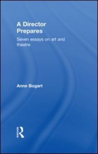 Cover for Bogart, Anne (Siti Theatre Company New York, USA) · A Director Prepares: Seven Essays on Art and Theatre (Hardcover Book) (2001)