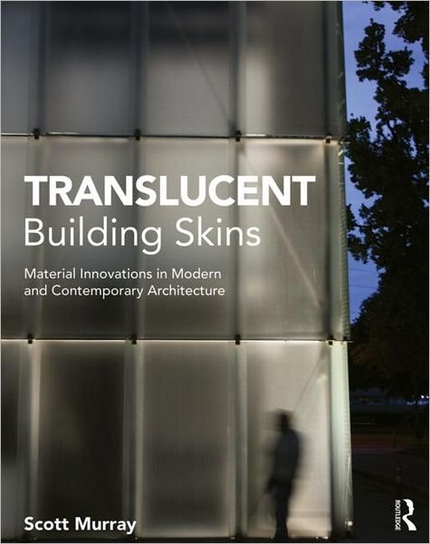 Cover for Scott Murray · Translucent Building Skins: Material Innovations in Modern and Contemporary Architecture (Paperback Bog) (2012)