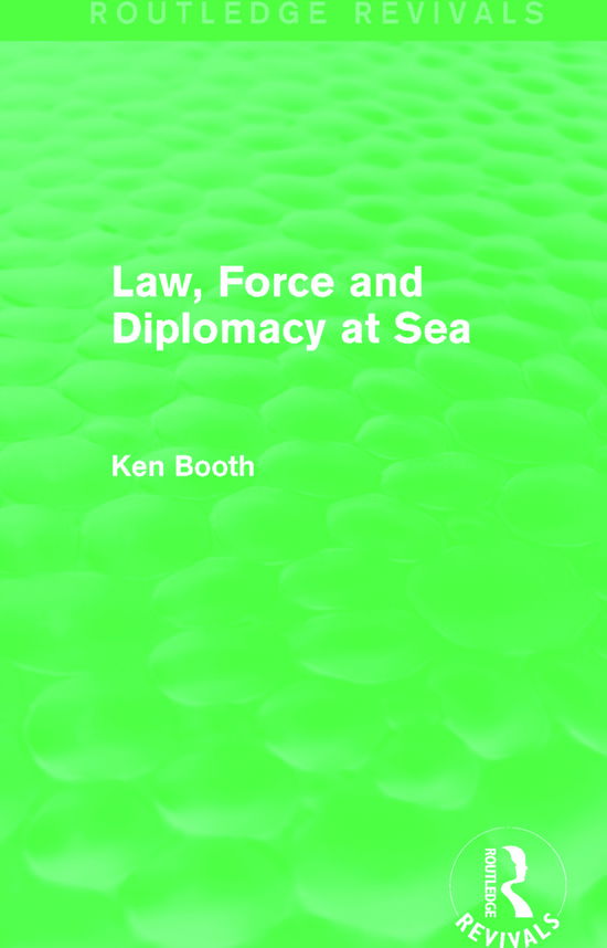 Cover for Ken Booth · Law, Force and Diplomacy at Sea (Routledge Revivals) - Routledge Revivals (Hardcover Book) (2014)