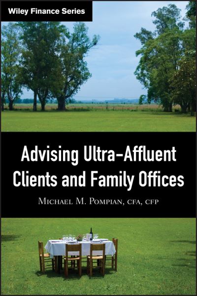 Cover for Pompian, Michael M. (CFA, CFP, Hammond Associates) · Advising Ultra-Affluent Clients and Family Offices - Wiley Finance (Hardcover Book) (2009)