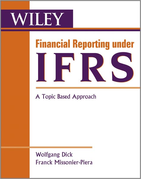 Cover for Dick, Wolfgang (ESSEC Business School, Paris, France) · Financial Reporting under IFRS: A Topic Based Approach - Wiley Regulatory Reporting (Paperback Book) (2010)