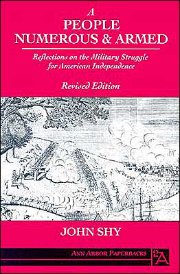 Cover for John Shy · A People Numerous and Armed: Reflections on the Military Struggle for American Independence - Ann Arbor Paperbacks (Paperback Book) [2 Revised edition] (1990)