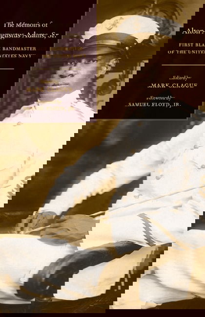 Cover for Alton Augustus Sir Adams · The Memoirs of Alton Augustus Adams, Sr.: First Black Bandmaster of the United States Navy - Music of the African Diaspora (Hardcover Book) (2008)