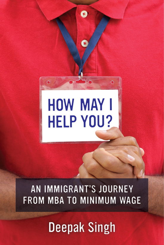 Cover for Deepak Singh · How May I Help You?: An Immigrant's Journey from MBA to Minimum Wage (Paperback Book) (2017)