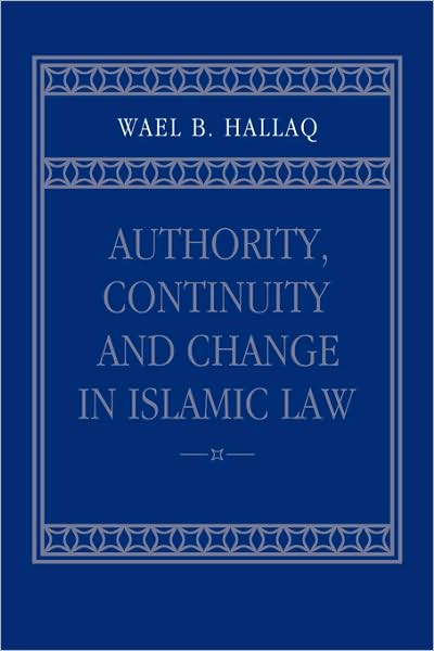 Cover for Hallaq, Wael B. (McGill University, Montreal) · Authority, Continuity and Change in Islamic Law (Gebundenes Buch) (2001)