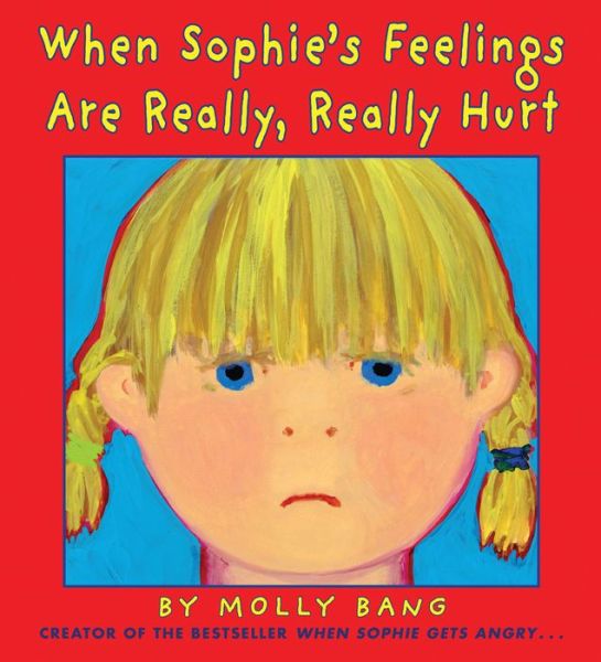 Cover for Molly Bang · When Sophie's Feelings Are Really, Really Hurt (Gebundenes Buch) (2015)