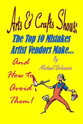 Cover for Michael Delaware · Arts &amp; Crafts Shows: the Top 10 Mistakes Artist Vendors Make... and How to Avoid Them! (Paperback Book) (2013)