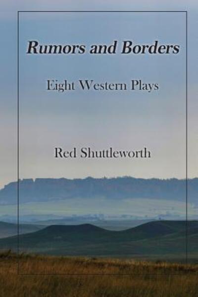 Cover for Red Shuttleworth · Rumors and Borders : Eight Western Plays (Paperback Book) (2017)