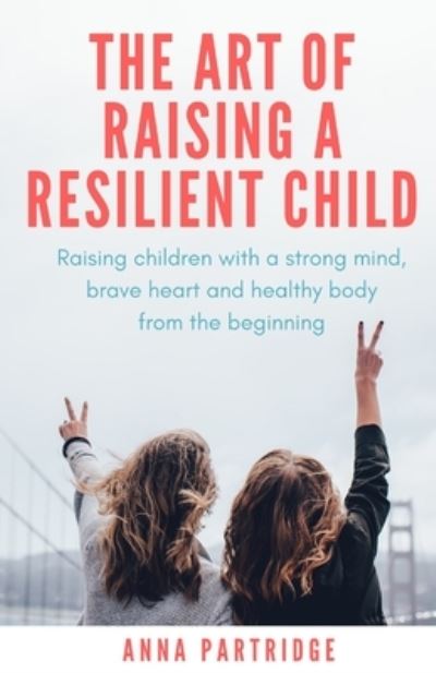 Cover for Anna C Partridge · The Art of Raising a Resilient Child (Paperback Book) (2020)