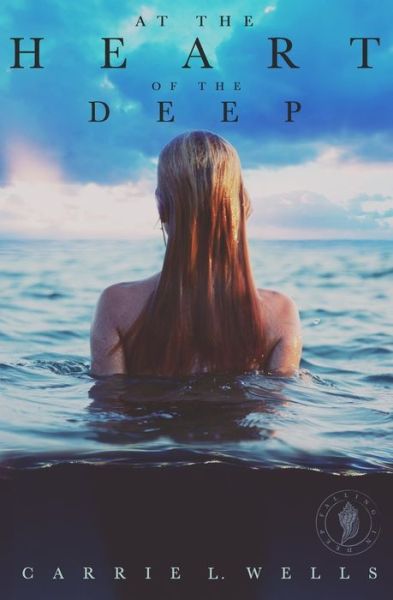 Cover for Carrie L Wells · At the Heart of the Deep: a Falling in Deep Collection Novella (Paperback Book) (2015)