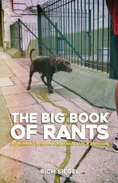 The Big Book of Rants - Rich Siegel - Books - Erupting Volcano Publications - 9780692703311 - October 15, 2016