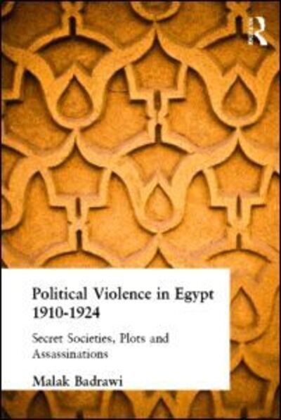 Cover for Malak Badrawi · Political Violence in Egypt 1910-1925: Secret Societies, Plots and Assassinations (Hardcover Book) (2000)