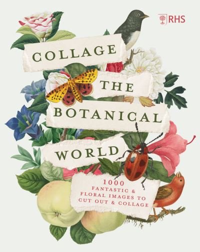 Cover for Rhs · RHS Collage the Botanical World: 1,000+ Fantastic &amp; Floral Images to Cut Out &amp; Collage (Paperback Book) (2024)