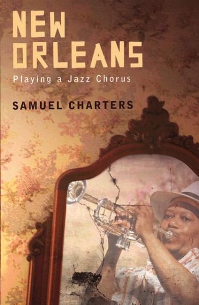 Cover for Samuel B. Charters · New Orleans: Playing a Jazz Chorus (Paperback Book) (2006)