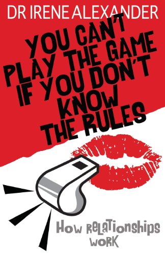 Cover for Irene Alexander · You Can't Play the Game if You Don't Know the Rules: How Relationships Work (Paperback Book) [New edition] (2008)