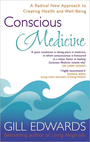 Cover for Gill Edwards · Conscious Medicine: A Radical New Approach to Creating Health and Well-Being (Paperback Book)