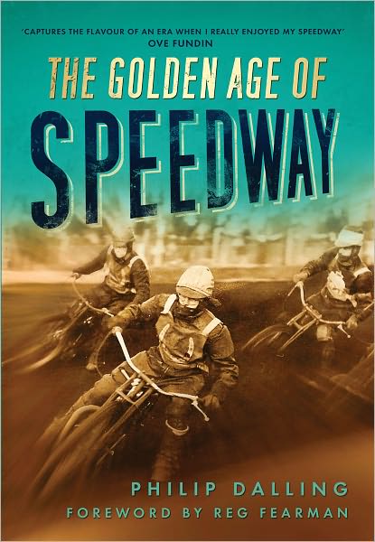 Cover for Philip Dalling · The Golden Age of Speedway (Paperback Book) (2011)