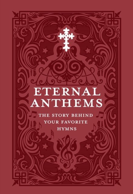 Cover for Concordia Publishing House · Eternal Anthems : The Story Behind Your Favorite Hymns: The Story Behind Your Favorite Hymns (Pocketbok) (2022)