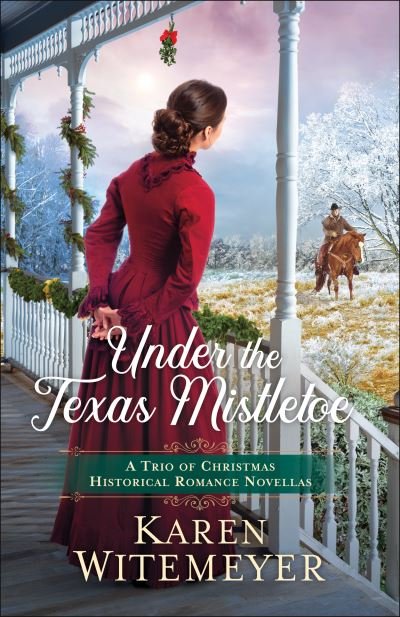 Cover for Karen Witemeyer · Under the Texas Mistletoe – A Trio of Christmas Historical Romance Novellas (Paperback Bog) (2021)