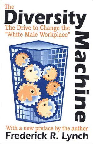 Cover for Frederick R. Lynch · The Diversity Machine: The Drive to Change the White Male Workplace (Paperback Book) (2001)